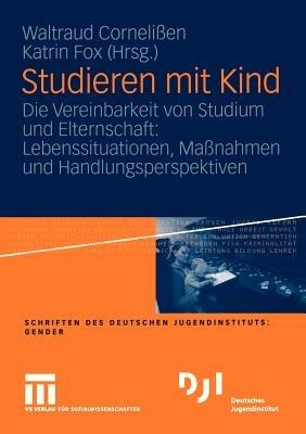 Studieren mit Kind: Die Vereinbarkeit von Studium und Elternschaft: Lebenssituationen, Maßnahmen und Handlungsperspektiven - cover