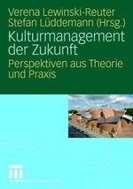 Kulturmanagement der Zukunft: Perspektiven aus Theorie und Praxis
