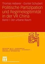 Politische Partizipation und Regimelegitimität in der VR China: Band I: Der urbane Raum