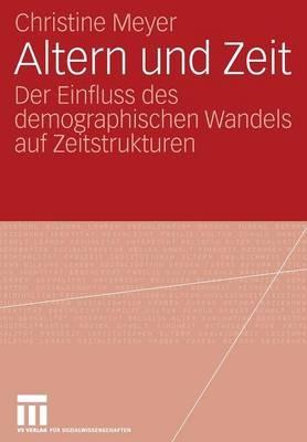 Altern und Zeit: Der Einfluss des demographischen Wandels auf Zeitstrukturen - Christine Meyer - cover