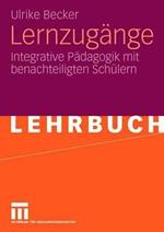 Lernzugänge: Integrative Pädagogik mit benachteiligten Schülern