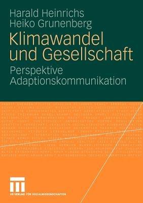 Klimawandel und Gesellschaft: Perspektive Adaptionskommunikation - Harald Heinrichs,Heiko Grunenberg - cover
