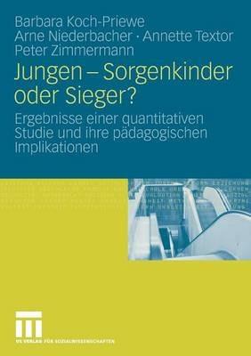 Jungen - Sorgenkinder oder Sieger?: Ergebnisse einer quantitativen Studie und ihre pädagogischen Implikationen - Barbara Koch-Priewe,Arne Niederbacher,Annette Textor - cover