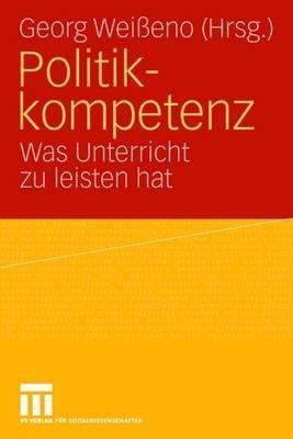 Politikkompetenz: Was Unterricht zu leisten hat - cover