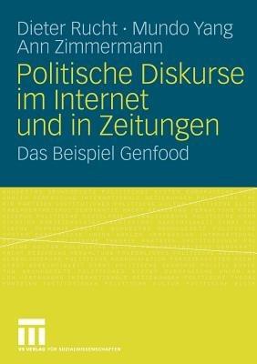 Politische Diskurse im Internet und in Zeitungen: Das Beispiel Genfood - Dieter Rucht,Mundo Yang,Ann Zimmermann - cover