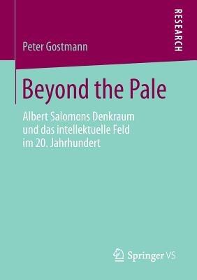 Beyond the Pale: Albert Salomons Denkraum und das intellektuelle Feld im 20. Jahrhundert - Peter Gostmann - cover