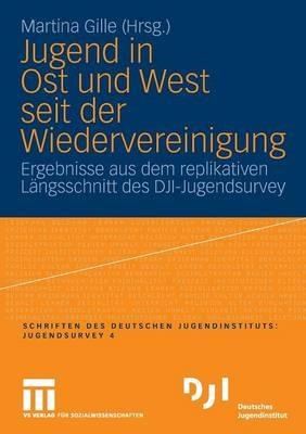 Jugend in Ost und West seit der Wiedervereinigung: Ergebnisse aus dem replikativen Längsschnitt des DJI-Jugendsurvey - cover