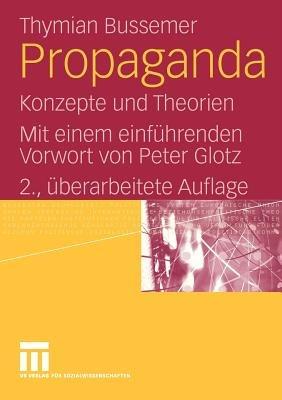 Propaganda: Konzepte und Theorien. Mit einem einführenden Vorwort von Peter Glotz - Thymian Bussemer - cover