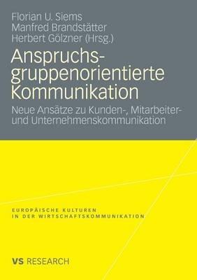 Anspruchsgruppenorientierte Kommunikation: Neue Ansätze zu Kunden-, Mitarbeiter- und Unternehmenskommunikation - cover