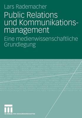 Public Relations und Kommunikationsmanagement: Eine medienwissenschaftliche Grundlegung - Lars Rademacher - cover