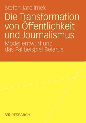 Die Transformation von Öffentlichkeit und Journalismus: Modellentwurf und das Fallbeispiel Belarus - Stefan Jarolimek - cover