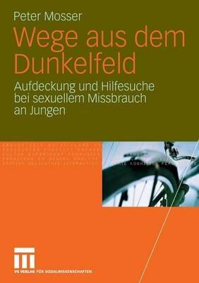 Wege aus dem Dunkelfeld: Aufdeckung und Hilfesuche bei sexuellem Missbrauch an Jungen - Peter Mosser - cover
