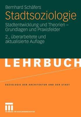Stadtsoziologie: Stadtentwicklung und Theorien - Grundlagen und Praxisfelder - Bernhard Schäfers - cover