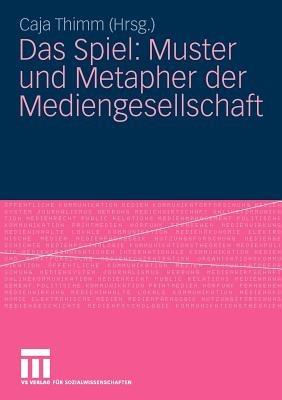 Das Spiel: Muster und Metapher der Mediengesellschaft - cover