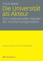 Die Universität als Akteur: Zum institutionellen Wandel der Hochschulorganisation