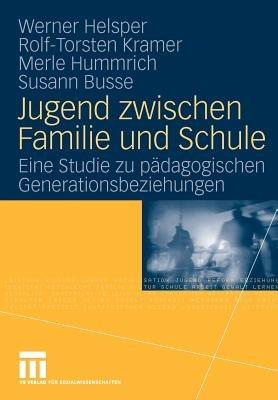 Jugend zwischen Familie und Schule: Eine Studie zu pädagogischen Generationsbeziehungen - Werner Helsper,Rolf-Torsten Kramer,Merle Hummrich - cover
