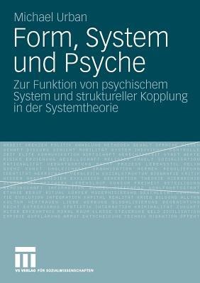 Form, System und Psyche: Zur Funktion von psychischem System und struktureller Kopplung in der Systemtheorie - Michael Urban - cover