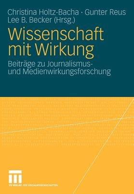 Wissenschaft mit Wirkung: Beiträge zu Journalismus- und Medienwirkungsforschung - cover