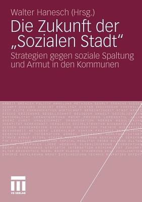 Die Zukunft der „Sozialen Stadt“: Strategien gegen soziale Spaltung und Armut in den Kommunen - cover
