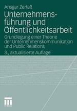 Unternehmensführung und Öffentlichkeitsarbeit: Grundlegung einer Theorie der Unternehmenskommunikation und Public Relations
