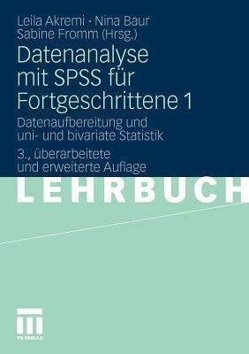 Datenanalyse mit SPSS für Fortgeschrittene 1: Datenaufbereitung und uni- und bivariate Statistik - cover