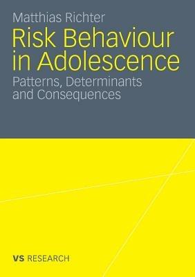 Risk Behaviour in Adolescence: Patterns, Determinants and Consequences - Matthias Richter - cover