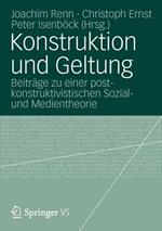 Konstruktion und Geltung: Beiträge zu einer postkonstruktivistischen Sozial- und Medientheorie