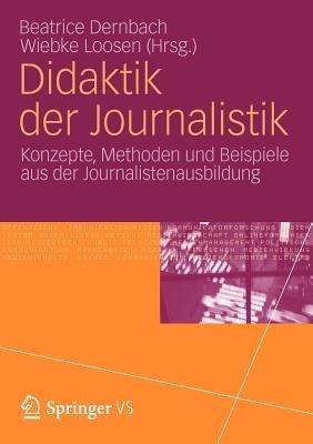 Didaktik der Journalistik: Konzepte, Methoden und Beispiele aus der Journalistenausbildung. - cover