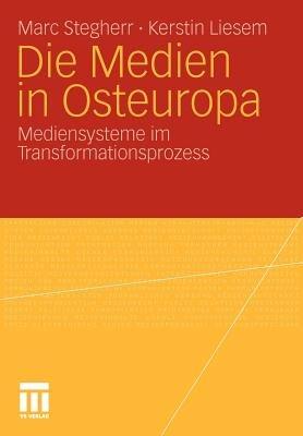 Die Medien in Osteuropa: Mediensysteme im Transformationsprozess - Marc Stegherr,Kerstin Liesem - cover