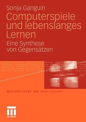 Computerspiele und lebenslanges Lernen: Eine Synthese von Gegensätzen - Sonja Ganguin - cover