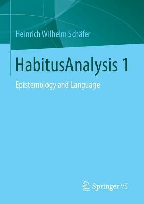 HabitusAnalysis 1: Epistemology and Language - Heinrich Wilhelm Schäfer - cover