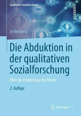 Die Abduktion in der qualitativen Sozialforschung: Über die Entdeckung des Neuen - Jo Reichertz - cover