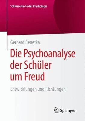 Die Psychoanalyse der Schüler um Freud: Entwicklungen und Richtungen - Gerhard Benetka - cover