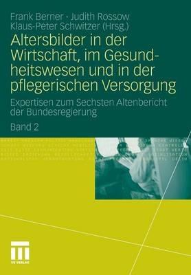 Altersbilder in der Wirtschaft, im Gesundheitswesen und in der pflegerischen Versorgung: Expertisen zum Sechsten Altenbericht der Bundesregierung. Band 2 - cover
