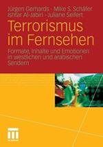 Terrorismus im Fernsehen: Formate, Inhalte und Emotionen in westlichen und arabischen Sendern