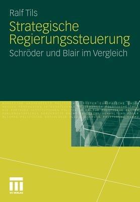 Strategische Regierungssteuerung: Schröder und Blair im Vergleich - Ralf Tils - cover