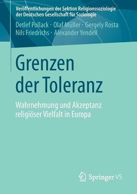 Grenzen der Toleranz: Wahrnehmung und Akzeptanz religiöser Vielfalt in Europa - Detlef Pollack,Olaf Müller,Gergely Rosta - cover