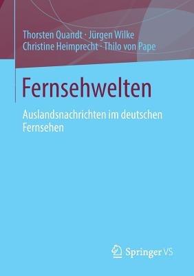 Fernsehwelten: Auslandsnachrichten im deutschen Fernsehen - Thorsten Quandt,Jürgen Wilke,Christine Heimprecht - cover