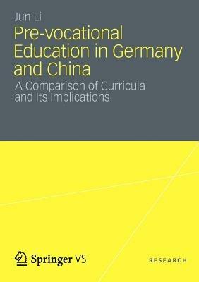 Pre-vocational Education in Germany and China: A Comparison of Curricula and Its Implications - Jun Li - cover