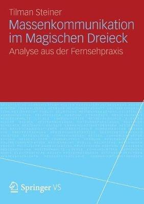 Massenkommunikation im Magischen Dreieck: Analyse aus der Fernsehpraxis - Tilman Steiner - cover