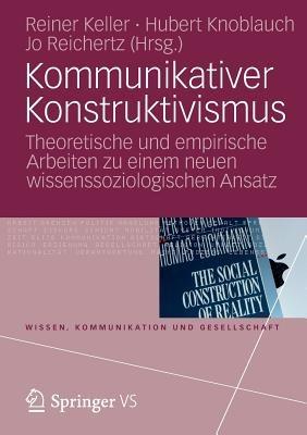 Kommunikativer Konstruktivismus: Theoretische und empirische Arbeiten zu einem neuen wissenssoziologischen Ansatz - cover