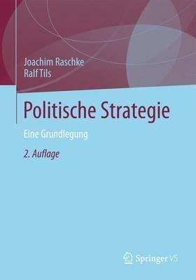 Politische Strategie: Eine Grundlegung - Joachim Raschke,Ralf Tils - cover