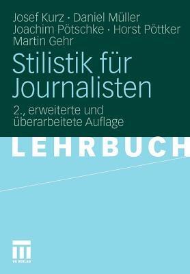 Stilistik für Journalisten - Josef Kurz,Daniel Müller,Joachim Pötschke - cover