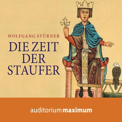 Die Zeit der Staufer (Ungekürzt)