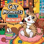 Cat Moments Coloring Book for Cat Lovers: Simple Coloring Book for Adults