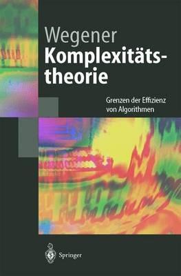 Komplexitätstheorie: Grenzen der Effizienz von Algorithmen - Ingo Wegener - cover