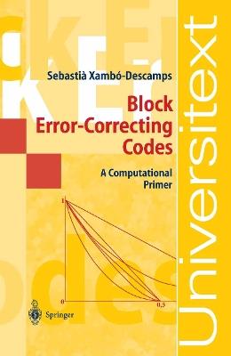 Block Error-Correcting Codes: A Computational Primer - Sebastian Xambo-Descamps - cover