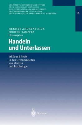 Handeln und Unterlassen: Ethik und Recht in den Grenzbereichen von Medizin und Psychologie - cover