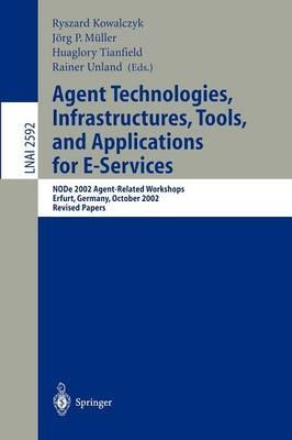 Agent Technologies, Infrastructures, Tools, and Applications for E-Services: NODe 2002 Agent-Related Workshop, Erfurt, Germany, October 7-10, 2002, Revised Papers - cover