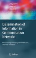Dissemination of Information in Communication Networks: Broadcasting, Gossiping, Leader Election, and Fault-Tolerance